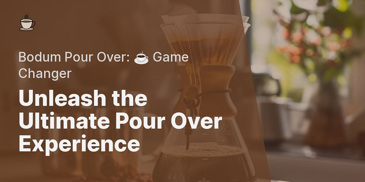 Bodum Pour Over Coffee Maker An InDepth Review and User Guide