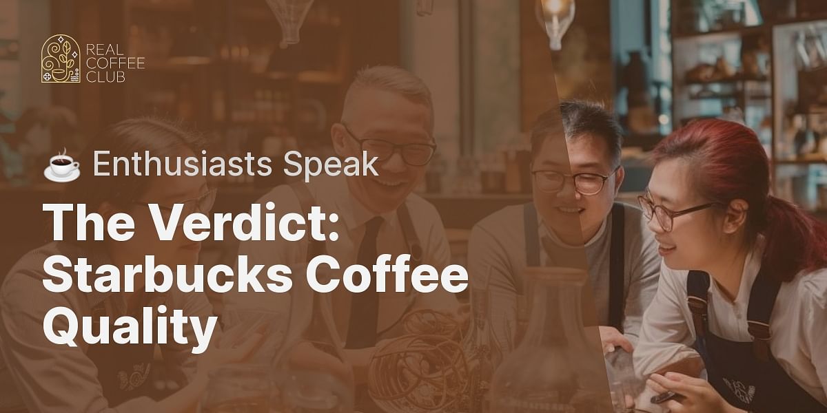 What is the quality of Starbucks coffee according to real coffee enthusiasts?